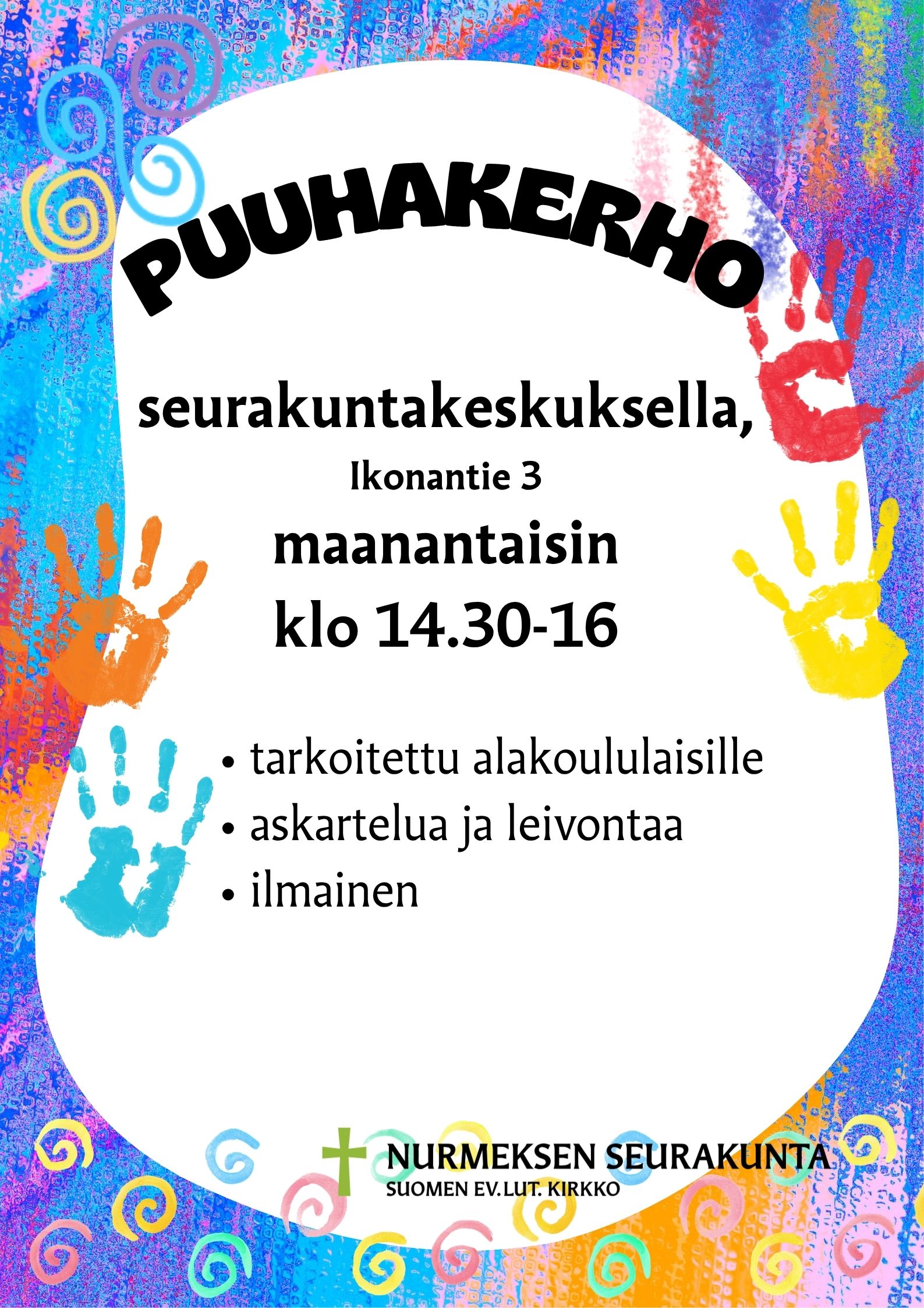 Puuhakerho toimii maanantaisin klo 14.30-16 seurakuntakeskuksella Nurmeksessa. Kerhossa on peini hartaus, askartelua tai leivontaa. Puuhakerho on tarkoitettu kouluikäisille. Tervetuloa touhuilemaan.