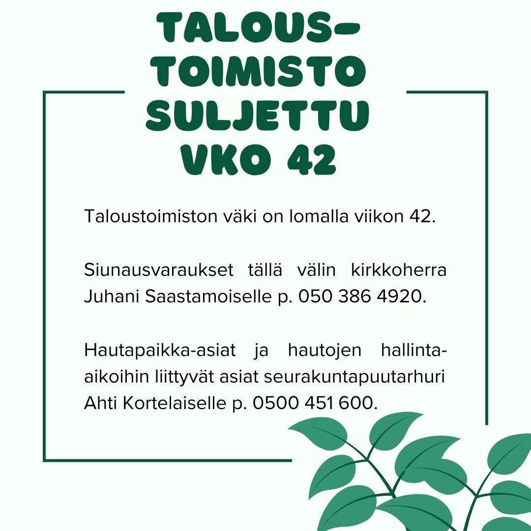 taloustoimisto on suljettu vko 42, siunausvaraukset kirkkoherra Juhani Saastamoiselle.